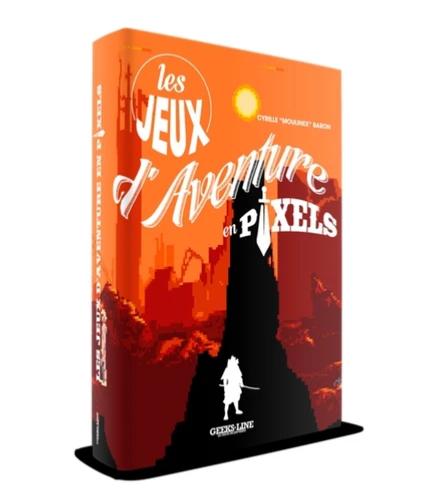 LIVRE : Les Jeux D'aventures en Pixels - GEEKS LINE